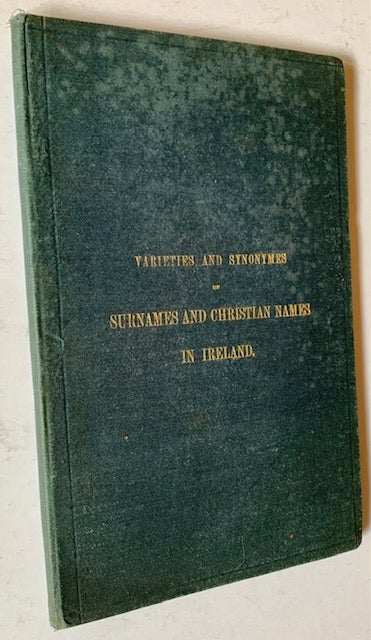 Item #20797 Varieties and Synonymes of Surnames and Christian Names in Ireland, for the Guidance of Registration Officers and the Public in Searching the Indexes of Births, Deaths, and Marriages. Robert E. Matheson.
