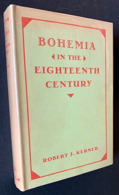 Item #20813 Bohemia in the Eighteenth Century: A Study in Political, Economic and Social History with Special Reference to the Reign of Leopold II, 1790-1792. Robert J. Kerner.