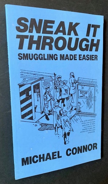 Item #20820 Sneak It Through: Smuggling Made Easier. Michael Connor.