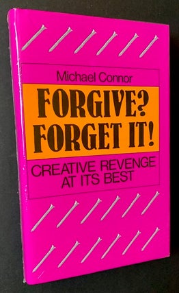 Item #20821 Forgive? Forget It! Creative Revenge at Its Best. Michael Connor
