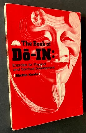 Item #20823 The Book of DO-IN: Exercise for Physical and Spiritual Development. Michio Kushi
