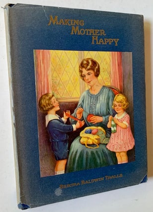 Item #20860 Making Mother Happy (In Dustjacket). Bertha Baldwin Tralle