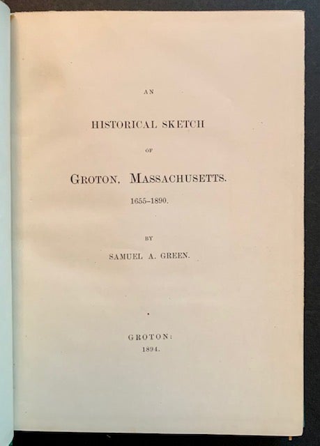 Item #20933 An Historical Sketch of Groton, Massachusetts 1655-1890. Samuel A. Green.