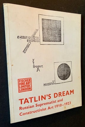 Item #21049 Tatlin's Dream: Russian Suprematist and Constructivist Art 1910-1923. Dr. Andrei B....