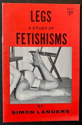 Item #21106 Legs: A Study of Fetishisms. Simon Landers