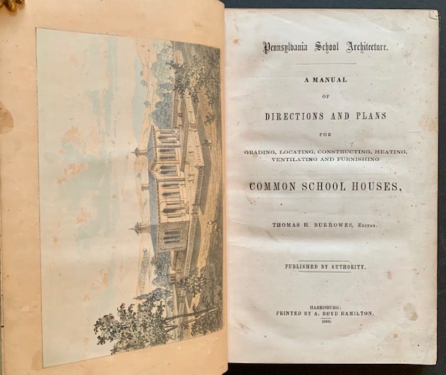 Item #21217 Pennsylvania School Architecture: A Manual of Directions and Plans for Grading, Locating, Constructing, Heating, Ventilating and Furnishing Common School Houses. Thomas H. Burrowes.
