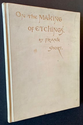 Item #21417 On the Making of Etchings. Frank Short