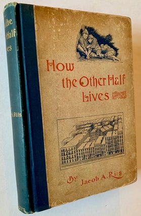 Item #21441 How the Other Half Lives: Studies Among the Tenements of New York. Jacob A. Riis
