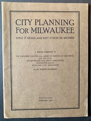 Item #21449 City Planning for Milwaukee: What It Means and Why It Must Be Secured. Dr. Walter...