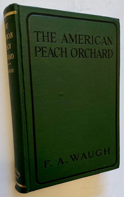 Item #21473 The American Peach Orchard: A Sketch of the Practice of Peach Growing in North America at the Beginning of the Twentieth Century. F A. Waugh.