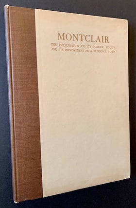 Item #21484 Montclair: The Preservation of Its Natural Beauty and Its Improvement as a Residence...
