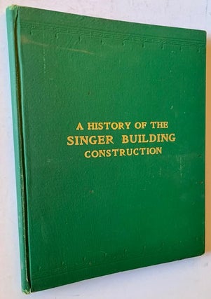 Item #21550 A History of the Singer Building Construction: Its Progress from Foundation to Flag...