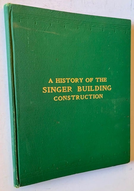 Item #21550 A History of the Singer Building Construction: Its Progress from Foundation to Flag Pole. O F. Semsch.
