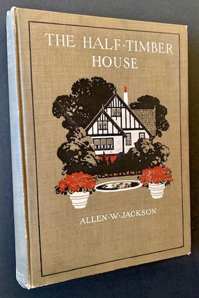 Item #21609 The Half-Timber House: Its Origin, Design, Modern Plan and Construction. Allen W....