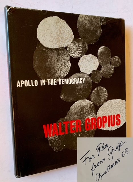 Item #21617 Apollo in the Democracy: The Cultural Obligation of the Architect (Inscribed by Walter Gropius). Walter Gropius.