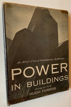 Item #21707 Power in Buildings: An Artist's View of Contemporary Architecture. Hugh Ferriss