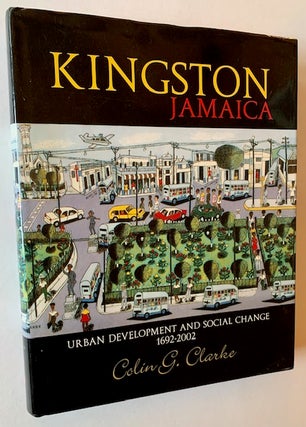 Item #21849 Kingston Jamaica: Urban Development and Social Change 1692-2002. Colin G. Clarke