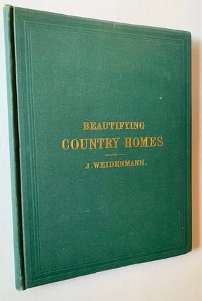 Beautifying Country Homes. A Handbook of Landscape Gardening. Illustrated by Plans of Places Already Improved.