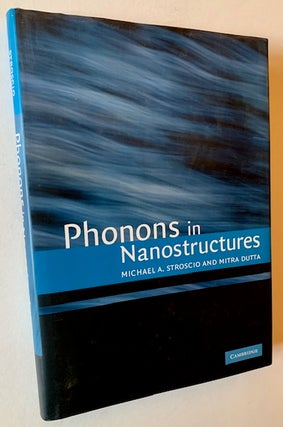 Item #21880 Phonons in Nanostructures. Michael A. Stroscio, Mitra Dutta