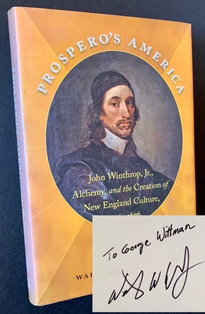 Item #21942 Prospero's America: John Winthrop, Jr., Alchemy, and the Creation of New England Culture, 1606-1676. Walter W. Woodward.