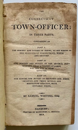 Item #22031 The Connecticut Town-Officer; in Three Parts. Samuel Whiting Esq