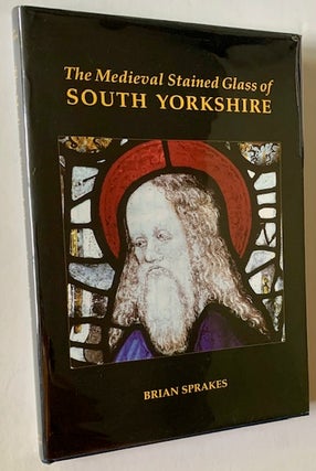 Item #22085 The Medieval Stained Glass of South Yorkshire. Brian Sprakes