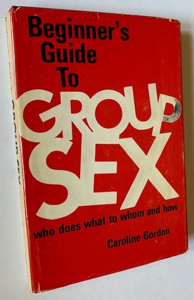 Item #22118 Beginner's Guide to Group Sex: Who Does What to Whom and How. Caroline Gordon