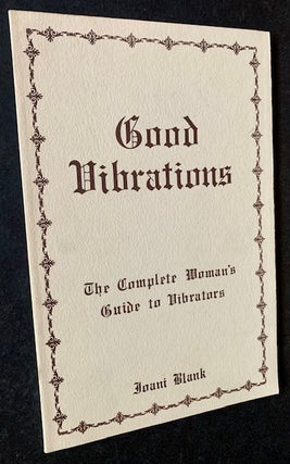 Item #22124 Good Vibrations: The Complete Woman's Guide to Vibrators. Invented and, Joani Blank
