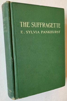 Item #22277 The Suffragette: The History of the Women's Militant Suffrage Movement 1905-1910. E....