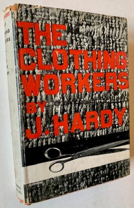 Item #22284 The Clothing Workers: A Study of the Conditions and Struggles in the Needle Trades...