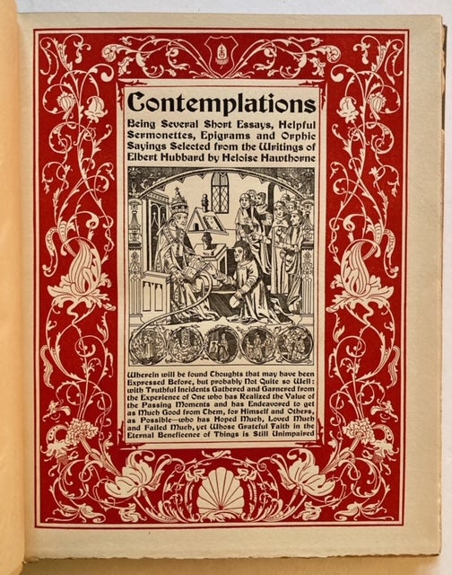 Item #22310 Contemplations: Being Several Short Essays, Helpful Sermonettes, Epigrams and Orphic Sayings Selected from the Writings of Elbert Hubbard. Heloise Hawthorne, Elbert Hubbard.