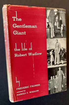 Item #22311 The Gentleman Giant: The Life of Robert Wadlow. Frederic Fadner, Harold F. Wadlow
