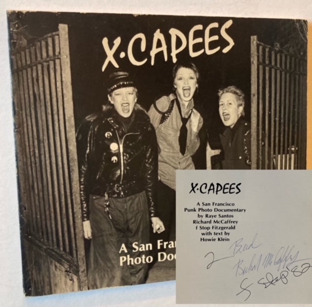 Item #22324 X-CAPEES: A San Francisco Punk Photo Documentary. Howard Klein, Richard McCaffrey Raye Santos, f. Stop Fitzgerald.