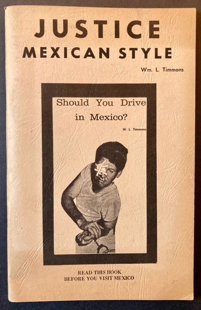 Item #22327 Justice Mexican Style or Should You Drive in Mexico? Wm. L. Timmons.