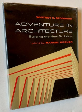 Item #22332 Adventure in Architecture: Building the New St. John's. Whitney S. Stoddard, Marcel...
