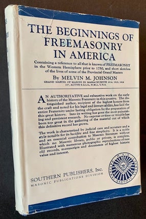 Item #22336 The Beginnings of Freemasonry in America (In Dustjacket). Melvin M. Johnson