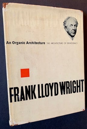 Item #22339 An Organic Architecture: The Architecture of Democracy. Frank Lloyd Wright