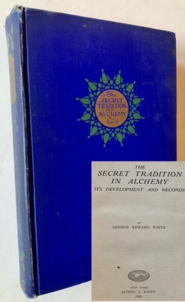 Item #22434 The Secret Tradition in Alchemy: Its Development and Records. Arthur Edward Waite