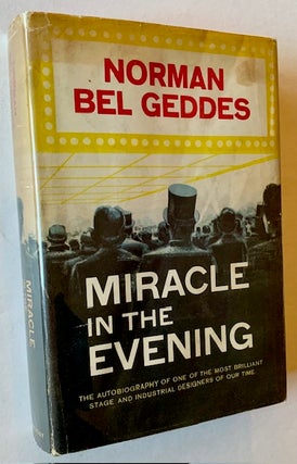 Item #22528 Miracle in the Evening: An Autobiography by Norman Bel Geddes. Norman Bel Geddes