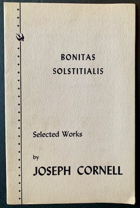 Item #22577 Bonitas Solstitialis: Selected Works by Joseph Cornell. Joseph Cornell