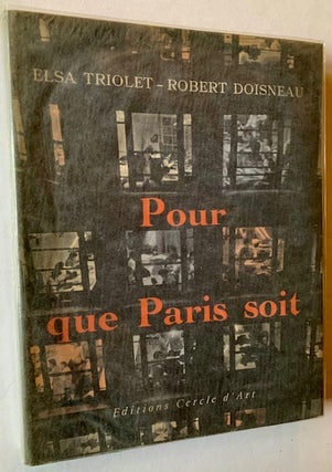 Item #22587 Pour Que Paris Soit ("So That Paris Is"). Robert Doisneau Elsa Triolet, Text,...