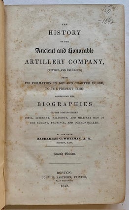 The History of the Ancient and Honorable Artillery Company, from the Formation in 1637 and Charter in 1638, to the Present Time; Comprising the Biographies of the Distinguished Civil, Literary, Religious, and Military Men of the Colony, Province, and Commonwealth