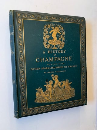 Item #22746 A History of Champagne: With Notes on the Other Sparkling Wines of France. Henry...