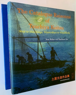 Item #22750 The Catalogue Raisonne of Tsuchiya Koitsu: Maiji to Shin-Hanga, Watercolours to...