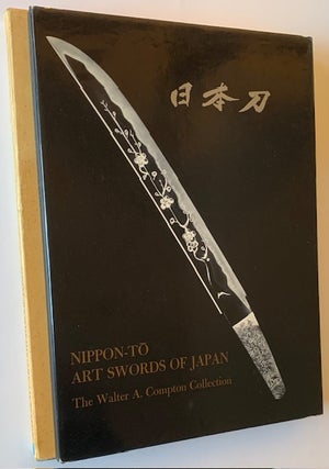 Item #22751 Nippon-To: Art Swords of Japan -- The Walter A. Compton Collection (In Slipcase)....