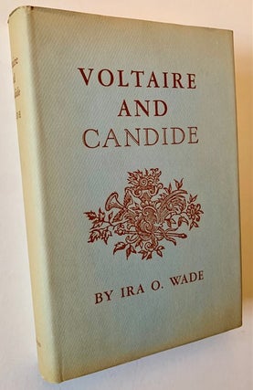 Item #22855 Voltaire and Candide: A Study in the Fusion of History, Art and Philosophy. Ira O. Wade