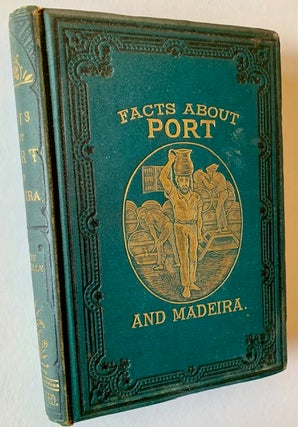Item #22985 Facts About Port and Madeira, with Notices on the Wines Vintaged Around Lisbon, and...