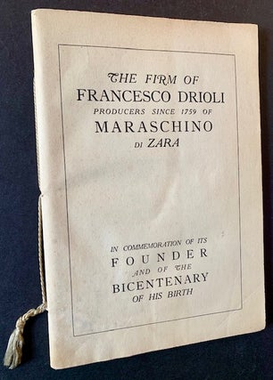 Item #23007 The Maraschino Distillery of Francesco Drioli During the Period of Its Founder...