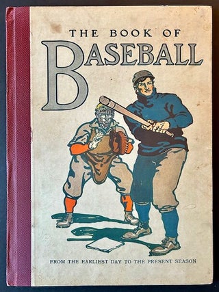 Item #23327 The Book of Baseball: The National Game from the Earliest Days to the Present Season....