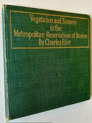 Item #23361 Vegetation and Scenery in the Metropolitan Reservations of Boston. Charles Eliot